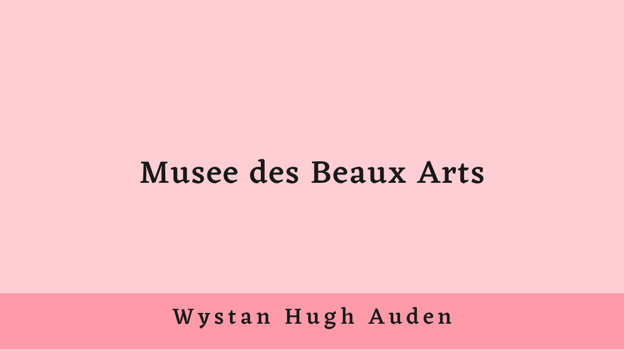 Musee des Beaux Arts by W.H. Auden: Summary and Critical Analysis