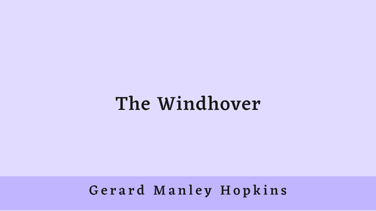 The Windhover by Gerard Manley Hopkins: Summary and Critical Analysis