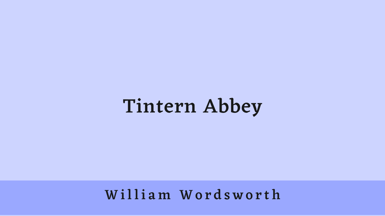 Tintern Abbey by William Wordsworth: Summary and Critical Analysis