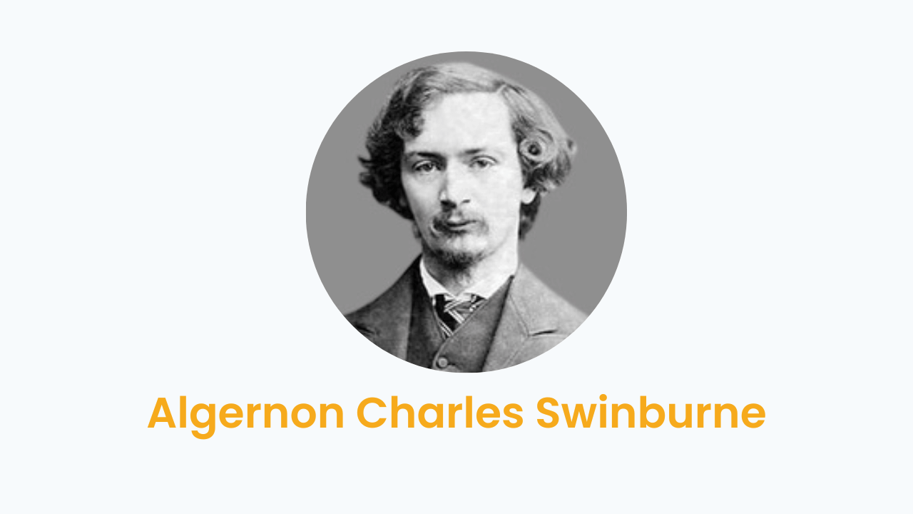 Algernon Charles Swinburne – Biography and Works