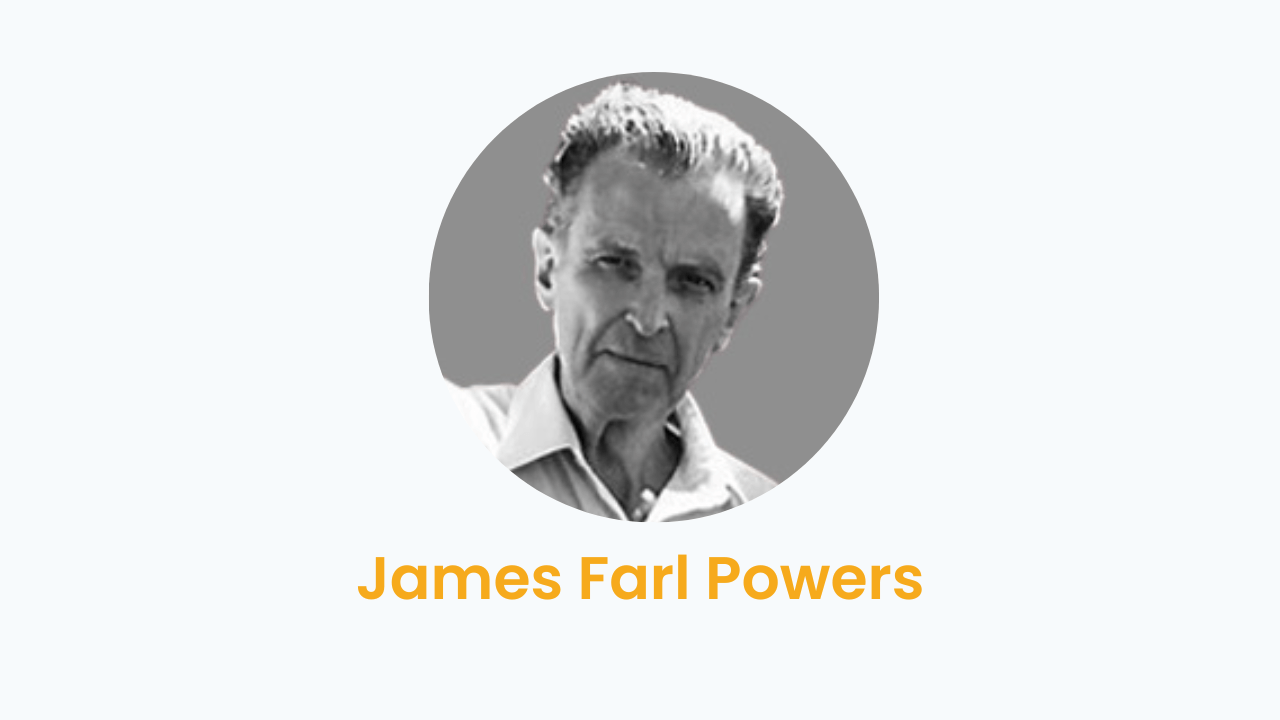 James Farl Powers – Biography and Works