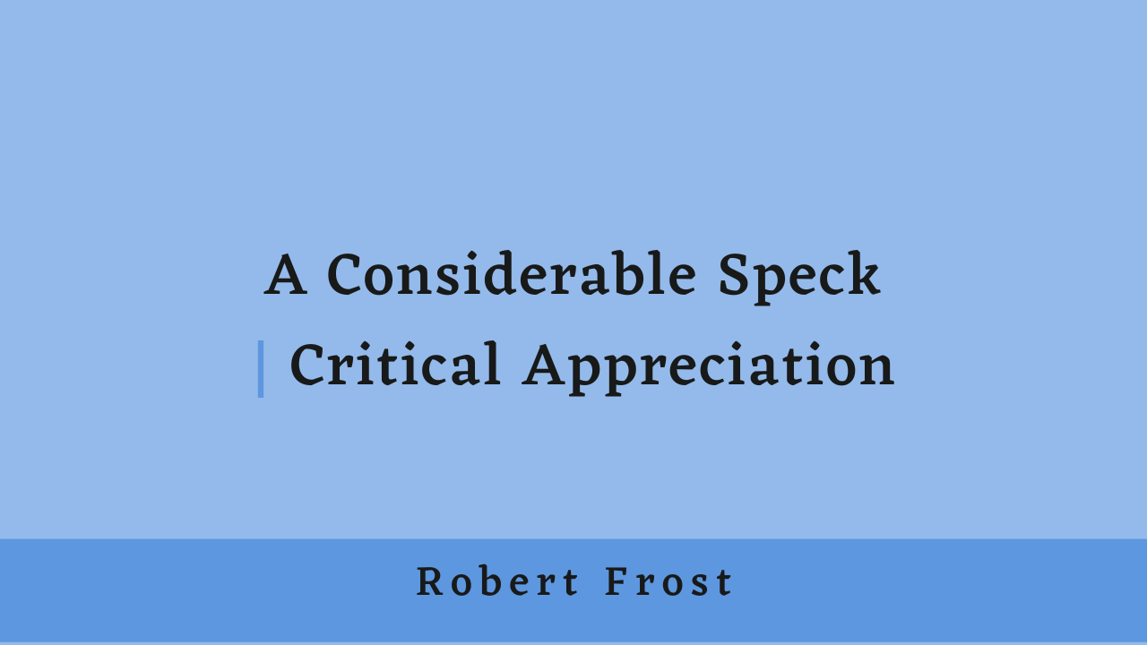 A Considerable Speck by Robert Frost: Critical Appreciation