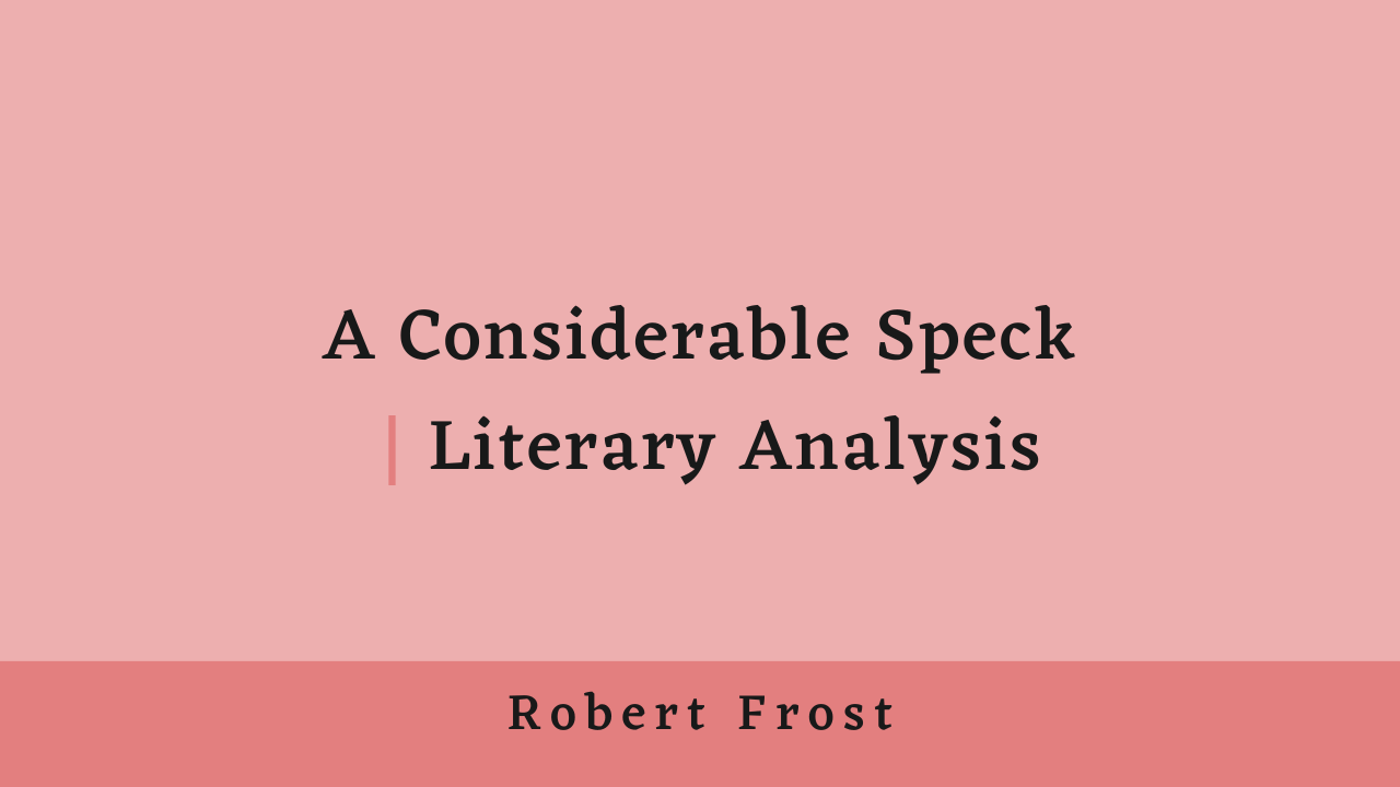 A Considerable Speck by Robert Frost: Literary Interpretation