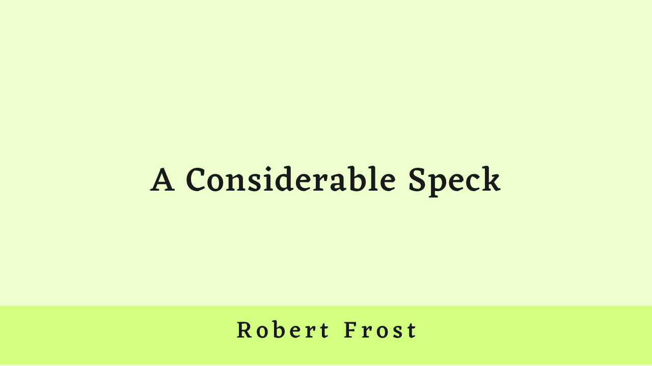 A Considerable Speck by Robert Frost: Summary