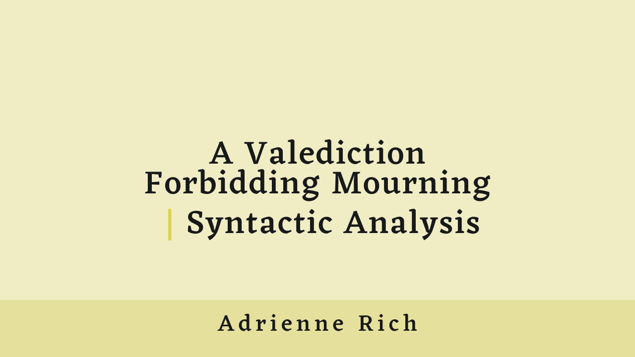 A Valediction Forbidding Mourning by Adrienne Rich: Syntactic Interpretation
