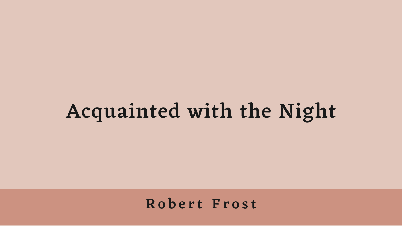 Acquainted with the Night by Robert Frost: Summary and Analysis