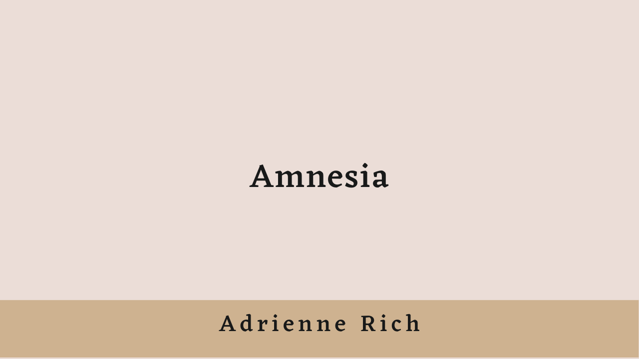 Amnesia by Adrienne Rich: Summary and Critical Analysis