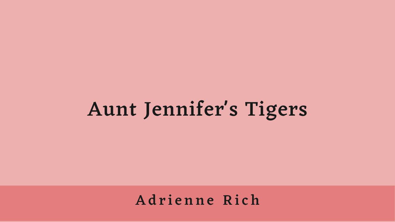 Aunt Jennifer’s Tigers by Adrienne Rich: Summary and Analysis
