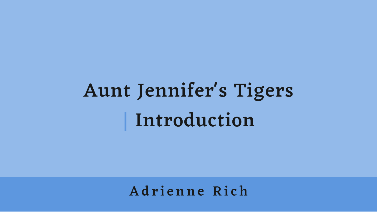 Aunt Jennifer’s Tigers by Adrienne Rich: Introduction