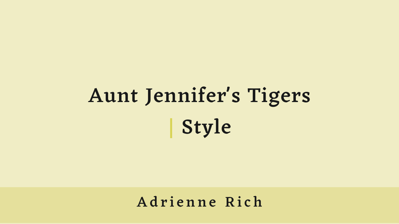 Aunt Jennifer’s Tigers by Adrienne Rich: Style