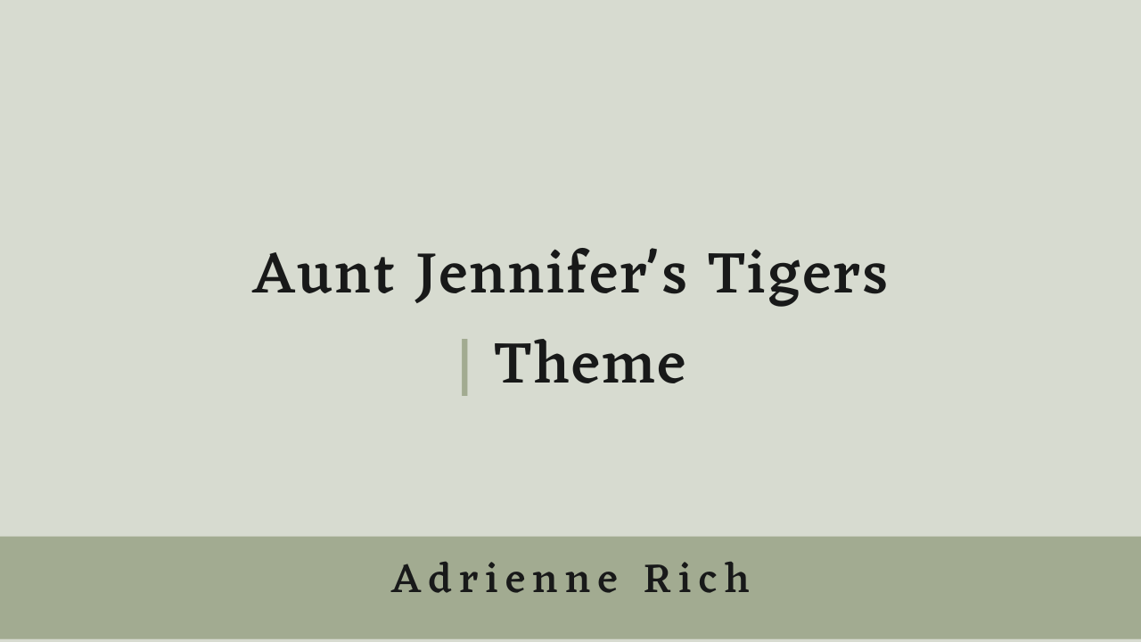 Aunt Jennifer’s Tigers by Adrienne Rich: Theme