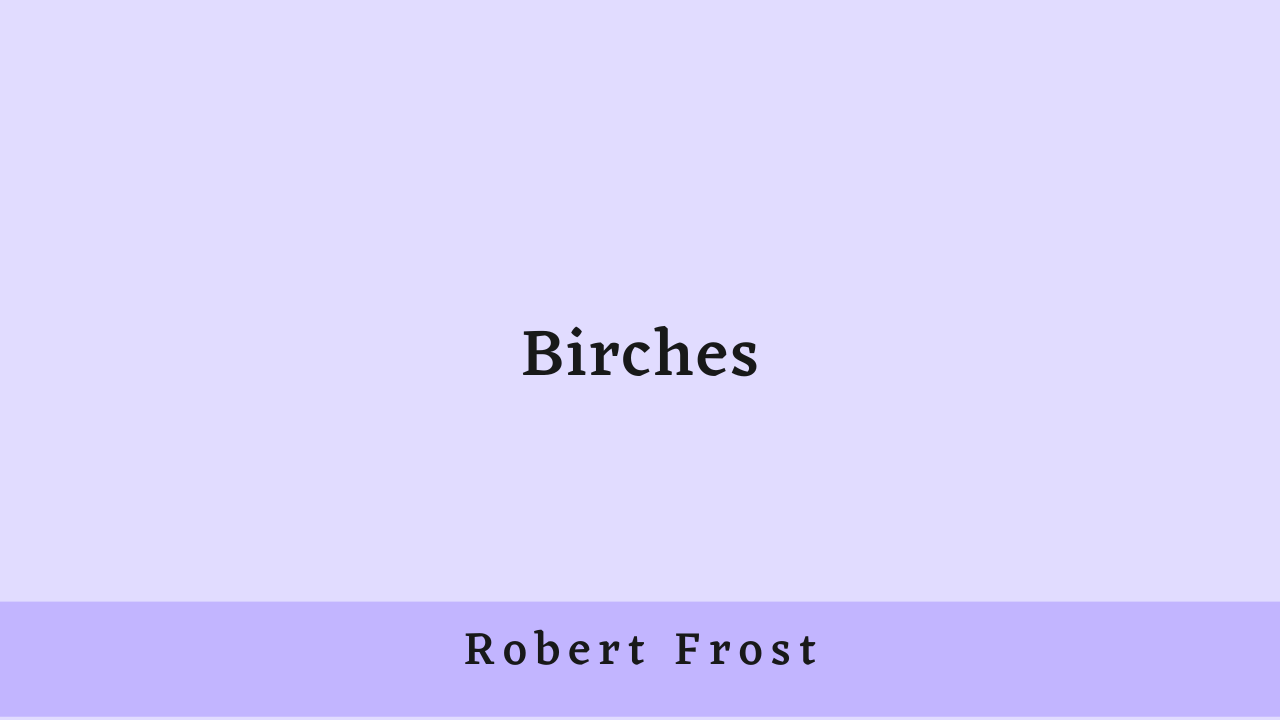 Birches by Robert Frost: Summary and Analysis
