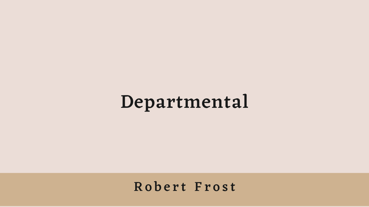 Departmental by Robert Frost: Summary and Analysis