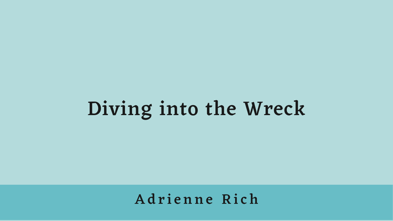 Diving into the Wreck by Adrienne Rich: Summary and Analysis