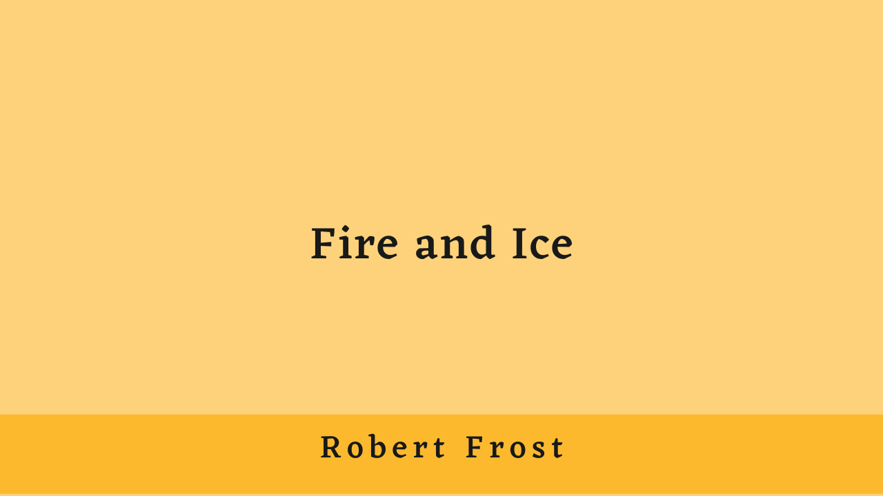 Fire and Ice by Robert Frost: Summary and Analysis