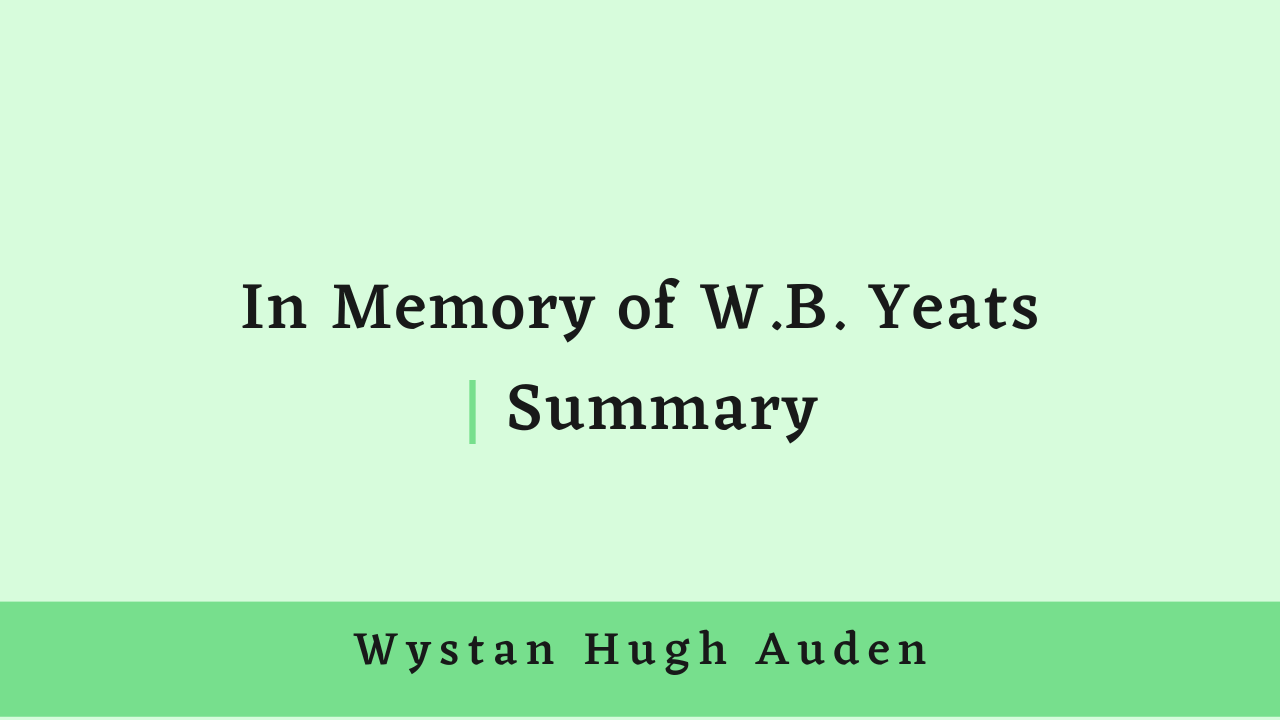 In Memory of W.B. Yeats by W.H. Auden: Summary
