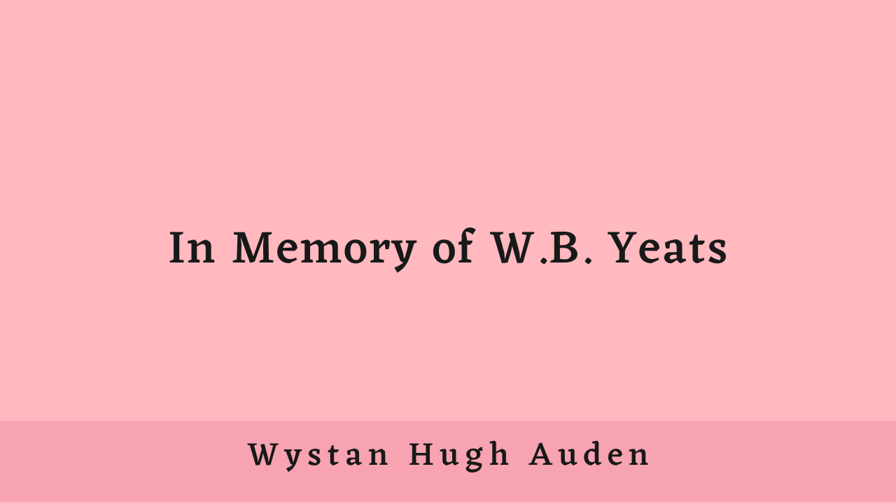 In Memory of W.B. Yeats by W.H. Auden: Critical Analysis