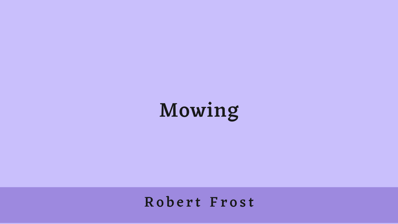 Mowing by Robert Frost: Summary and Analysis