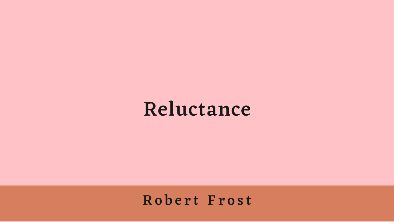 Reluctance by Robert Frost: Summary and Analysis