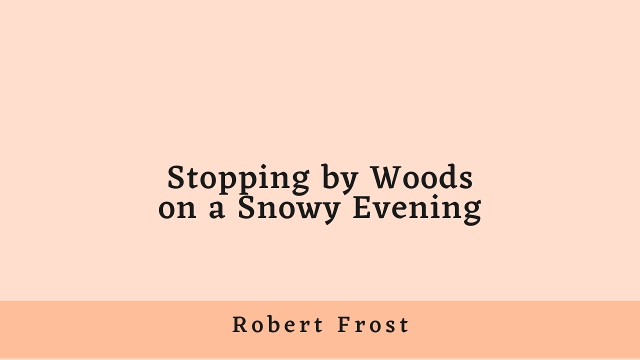 Stopping by Woods on a Snowy Evening by Robert Frost: Summary and Critical Analysis