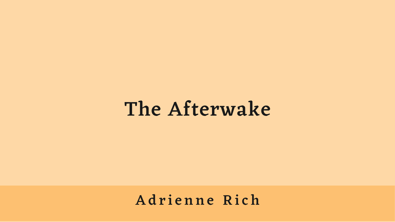 The Afterwake by Adrienne Rich: Critical Analysis