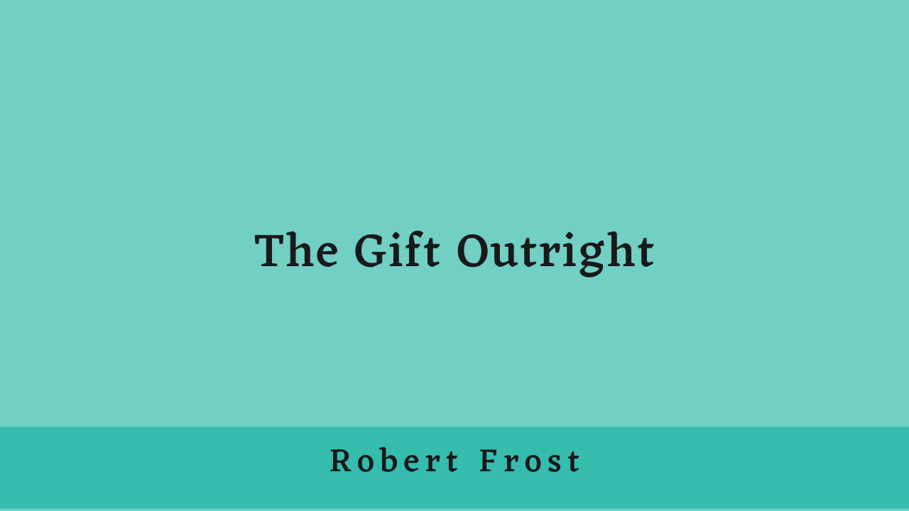 The Gift Outright by Robert Frost: Summary and Analysis