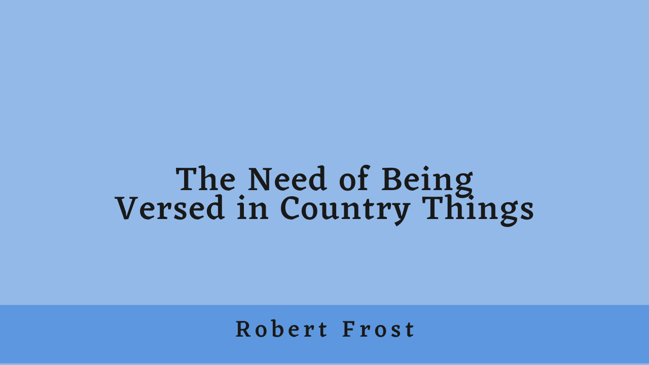 The Need of Being Versed in Country Things by Robert Frost: Summary and Analysis