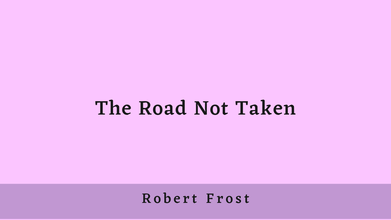 The Road Not Taken by Robert Frost: Summary and Analysis