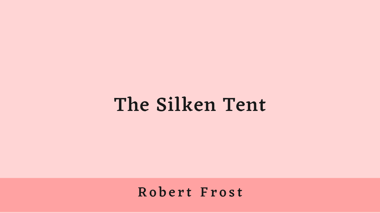 The Silken Tent by Robert Frost: Summary and Analysis
