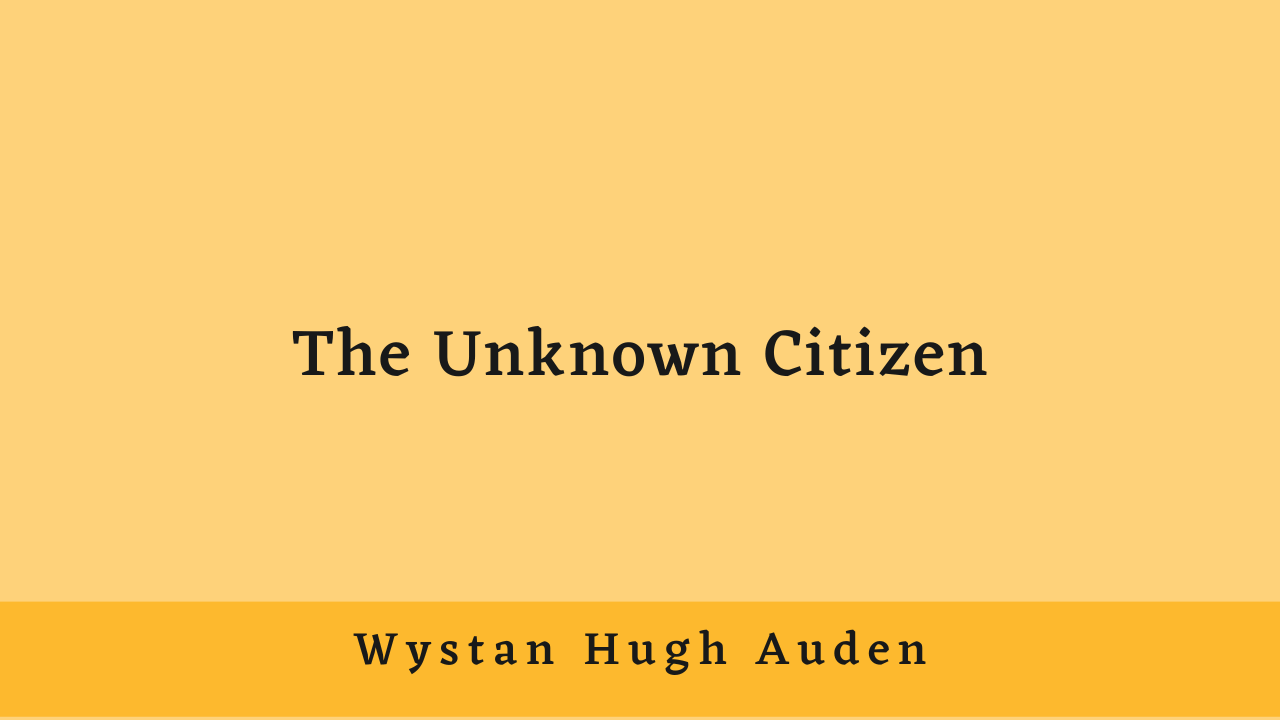 The Unknown Citizen by W.H. Auden: Summary and Analysis