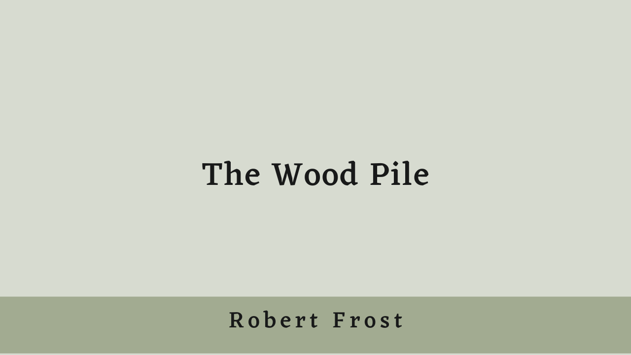 The Wood Pile by Robert Frost: Summary and Analysis