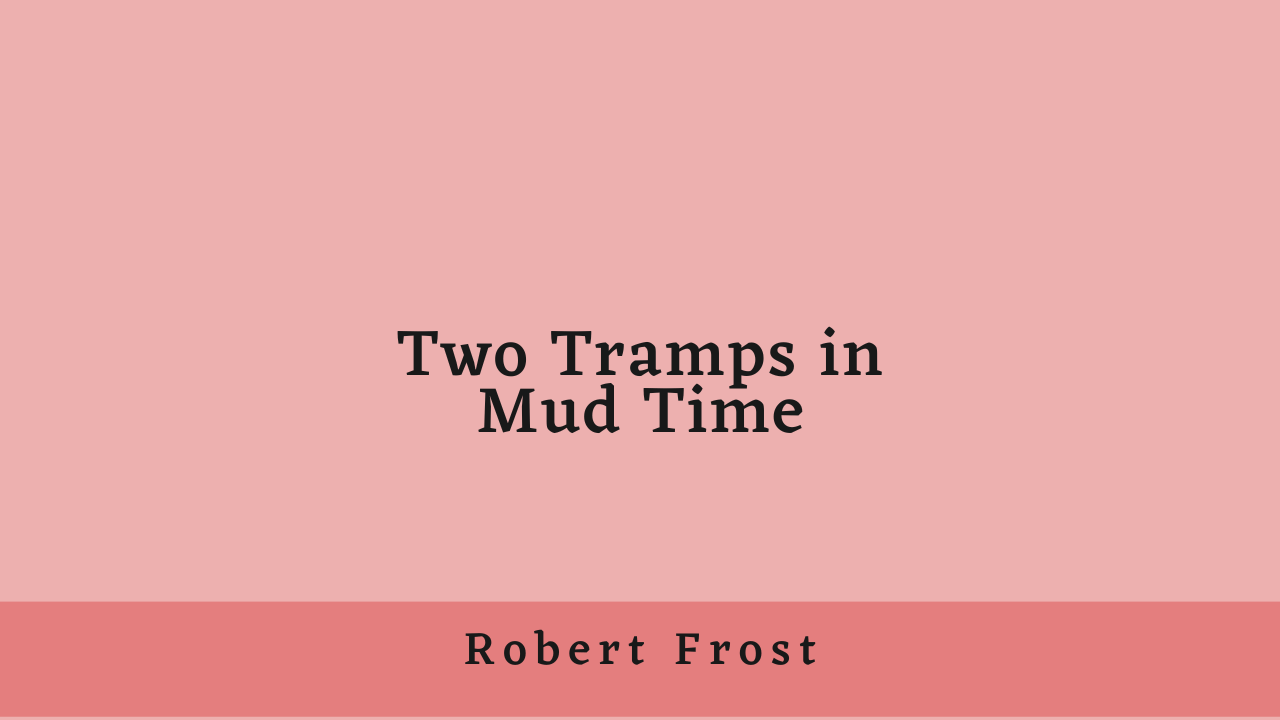 Two Tramps in Mud Time by Robert Frost: Summary and Analysis