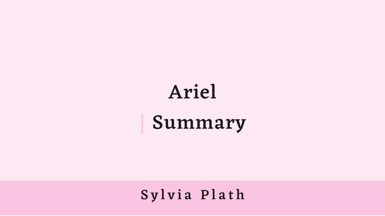 Ariel by Sylvia Plath: Summary