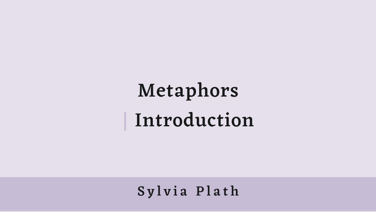 Metaphors by Sylvia Plath: Introduction