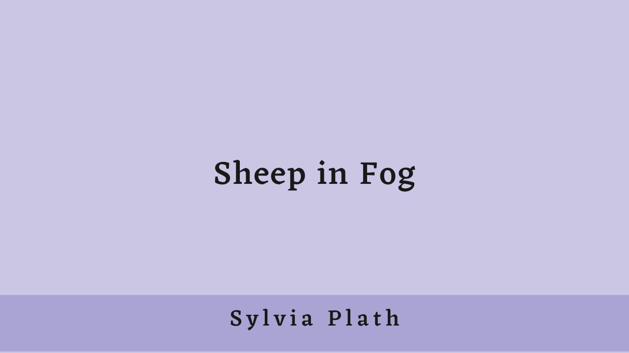 Sheep in Fog by Sylvia Plath: Summary and Analysis