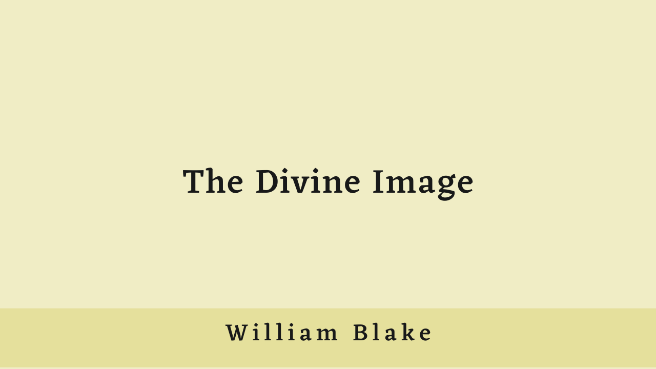 The Divine Image by William Blake: Summary and Critical Analysis