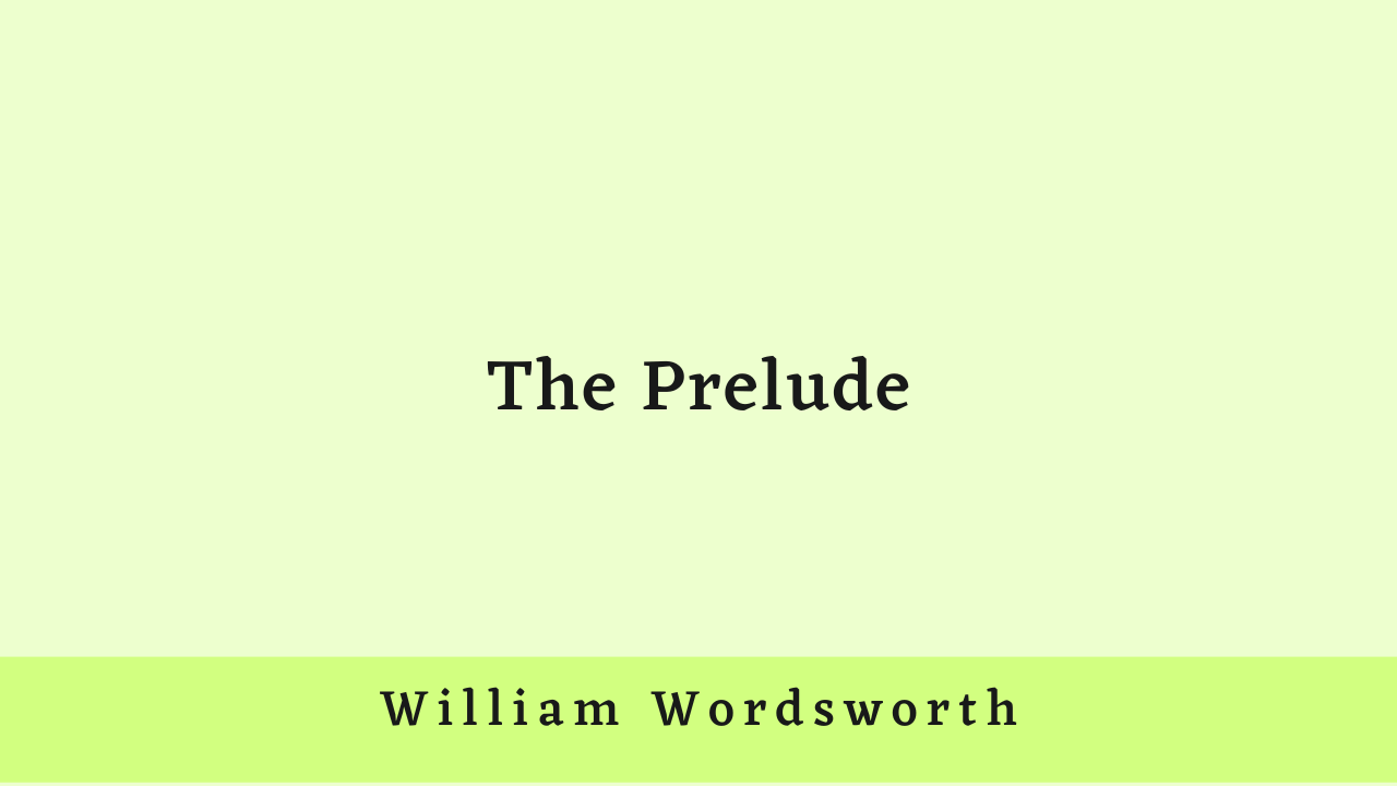 The Prelude by William Wordsworth: Summary and Critical Analysis