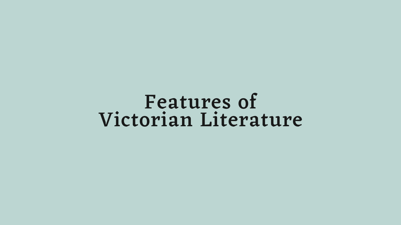 Salient Features of Victorian Literature