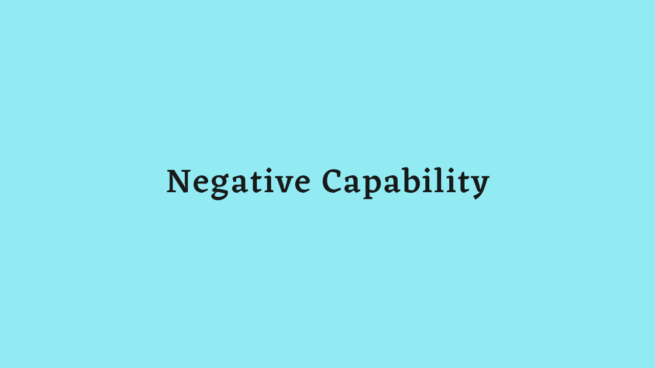 Negative Capability