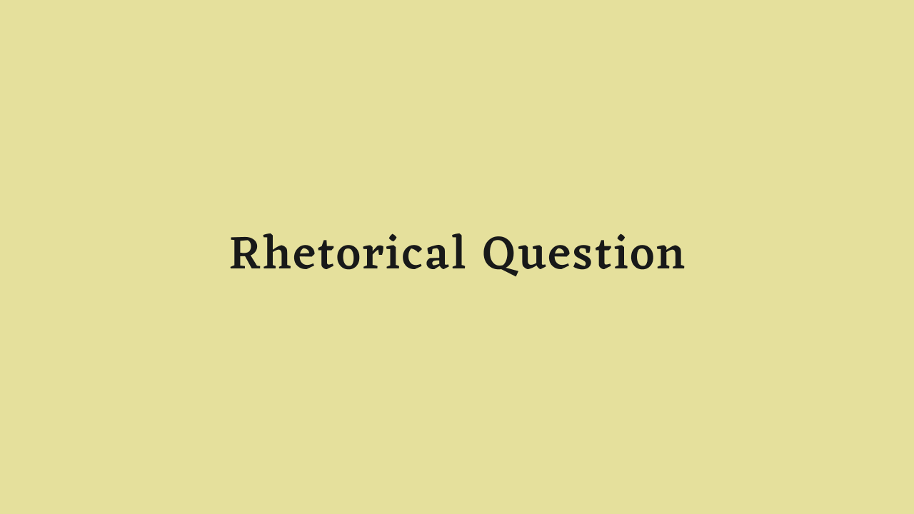 Rhetorical Question